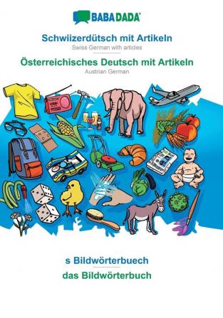 BABADADA Schwiizerdütsch mit Artikeln - Österreichisches Deutsch mit Artikeln s Bildwörterbuech - das Bildwörterbuch: Swiss German with articles - Austrian German visual dictionary