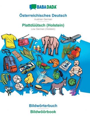 BABADADA Österreichisches Deutsch - Plattdüütsch (Holstein) Bildwörterbuch - Bildwöörbook: Austrian German - Low German (Holstein) visual dictionary