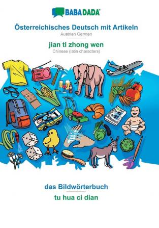 BABADADA Österreichisches Deutsch mit Artikeln - jian ti zhong wen das Bildwörterbuch - tu hua ci dian: Austrian German - Chinese (latin characters) visual dictionary