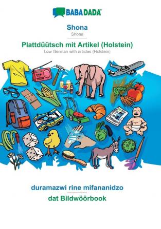 BABADADA Shona - Plattdüütsch mit Artikel (Holstein) duramazwi rine mifananidzo - dat Bildwöörbook: Shona - Low German with articles (Holstein) visual dictionary