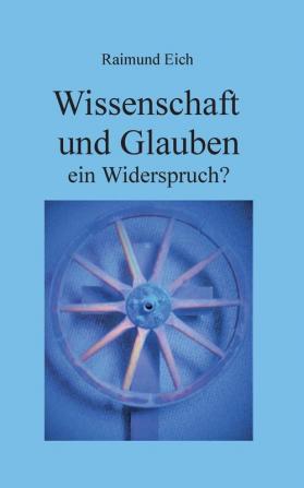 Wissenschaft und Glauben: ein Widerspruch?