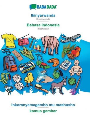 BABADADA Ikinyarwanda - Bahasa Indonesia inkoranyamagambo mu mashusho - kamus gambar: Kinyarwanda - Indonesian visual dictionary