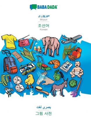 BABADADA Mirpuri (in arabic script) - Korean (in Hangul script) visual dictionary (in arabic script) - visual dictionary (in Hangul script): Mirpuri ... Korean (in Hangul script) visual dictionary