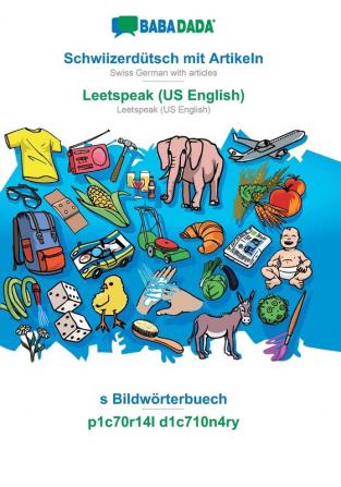 BABADADA Schwiizerdütsch mit Artikeln - Leetspeak (US English) s Bildwörterbuech - p1c70r14l d1c710n4ry: Swiss German with articles - Leetspeak (US English) visual dictionary