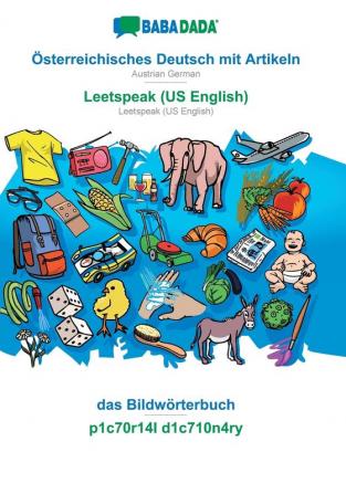 BABADADA Österreichisches Deutsch mit Artikeln - Leetspeak (US English) das Bildwörterbuch - p1c70r14l d1c710n4ry: Austrian German - Leetspeak (US English) visual dictionary