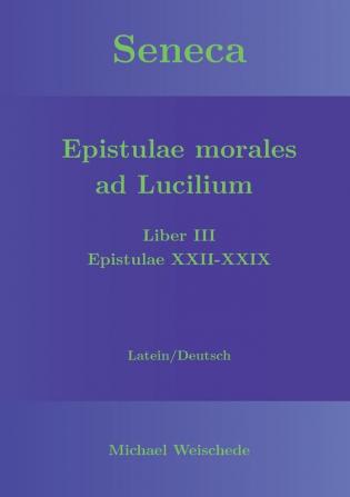 Seneca - Epistulae morales ad Lucilium - Liber III Epistulae XXII-XXIX: Latein/Deutsch