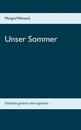 Unser Sommer: Gedichte gereimt und ungereimt