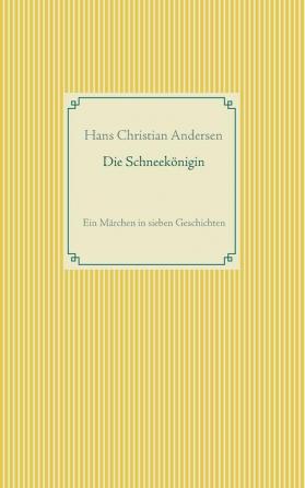 Die Schneekönigin: Ein Märchen in sieben Geschichten