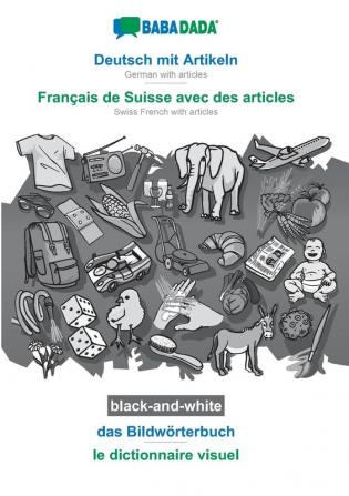 BABADADA black-and-white Deutsch mit Artikeln - Français de Suisse avec des articles das Bildwörterbuch - le dictionnaire visuel: German with articles - Swiss French with articles visual dictionary