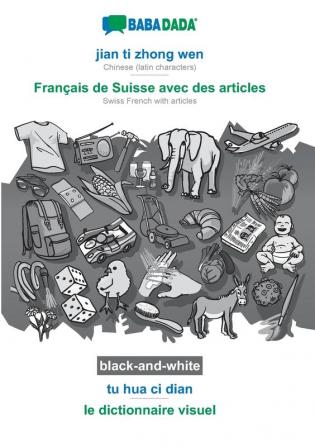 BABADADA black-and-white jian ti zhong wen - Français de Suisse avec des articles tu hua ci dian - le dictionnaire visuel: Chinese (latin characters) - Swiss French with articles visual dictionary