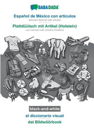 BABADADA black-and-white Español de México con articulos - Plattdüütsch mit Artikel (Holstein) el diccionario visual - dat Bildwöörbook: Mexican ... with articles (Holstein) visual dictionary