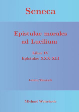 Seneca - Epistulae morales ad Lucilium - Liber IV Epistulae XXX-XLI: Latein/Deutsch