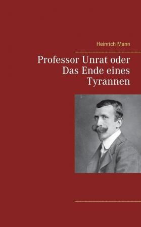 Professor Unrat oder Das Ende eines Tyrannen