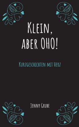 Klein aber oho!: Kurzgeschichten mit Herz