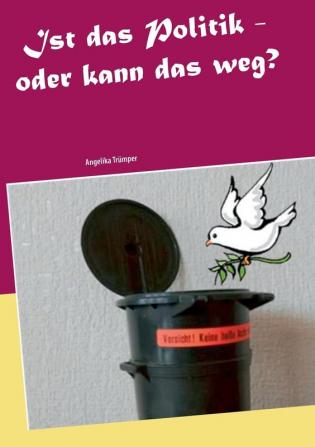 Ist das Politik - oder kann das weg?: Über Kriegsschauplätze und Friedensbemühungen im Großen und im Kleinen