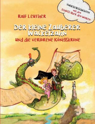 Vorlesegeschichten aus dem Schloss über den Wolken: Der kleine Zauberer Wackelzahn und die verlorene Königskrone