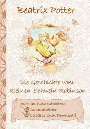 Die Geschichte vom kleinen Schwein Robinson (inklusive Ausmalbilder und Cliparts zum Download): The Tale of Little Pig Robinson; Ausmalbuch Malbuch ... Klassiker Schulkinder Vorschule 1. 2.