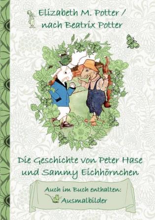 Die Geschichte von Peter Hase und Sammy Eichhörnchen (inklusive Ausmalbilder deutsche Erstveröffentlichung! ): deutsche Erstveröffentlichung! ... Klasse Grundschule Kindergarten Weihnachte