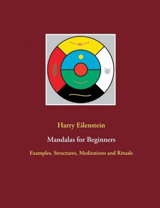 Mandalas for Beginners: Examples Structures Meditations and Rituals