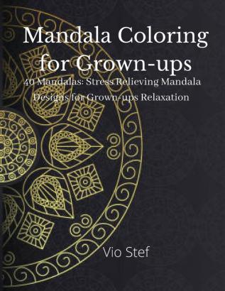 Mandala coloring for Grown-ups: An Grown-ups Coloring Book Featuring Beautiful Mandalas Designed to Soothe the Soul Stress Relieving Mandala Designs for Grown-ups Relaxation