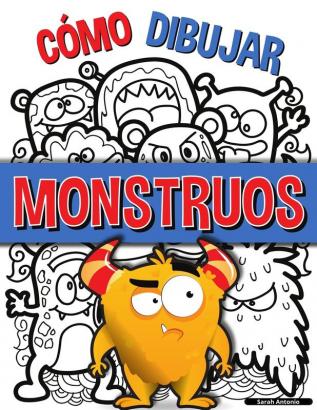 Como Dibujar Monstruos: Una sencilla guía paso a paso para dibujar monstruos Aprende a dibujar monstruos de forma fácil y divertida