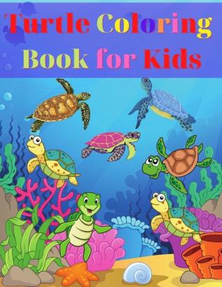 Turtle Coloring Book for Kids: Amazing Turtle Coloring Book for Kids Gift for Boys & Girls Ages 2-4 4-6 4-8 6-8 Coloring Fun and Awesome Facts Kids ... Fun Simple and Cute designs Activity Book