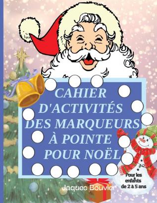 Cahier d'activites des marqueurs a pointe pour Noel: Pour les enfants de 2 à 5 ans Livre de coloriage amusant et facile avec des marqueurs à pointe pour les petits préscolaire et maternelle