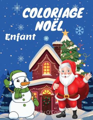 Coloriage Noel Enfant: Livres à colorier pour les enfants de 2 à 8ansLivre à colorier avec le Père Noël des bonhommes de neige des arbres des rennes et bien d'autres choses encore...