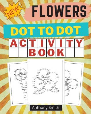 NEW!! Flowers Dot to Dot Activity Book: Creative Haven Dot to Dot Book For Adults