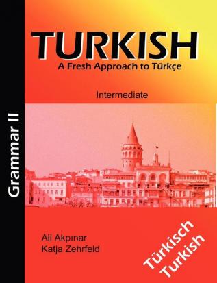 Turkish Grammar II / Türkische Grammatik II: A Fresh Approach to Türkce