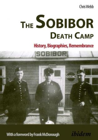 The Sobibor Death Camp: History Biographies Remembrance