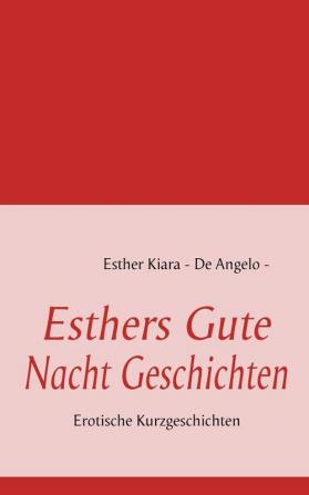 Esthers Gute Nacht Geschichten: Erotische Kurzgeschichten