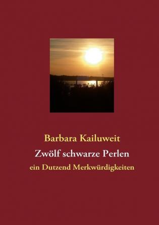 Zwölf schwarze Perlen: ein Dutzend Merkwürdigkeiten