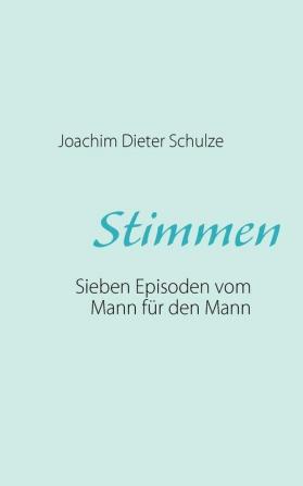 Stimmen: Sieben Episoden vom Mann für den Mann