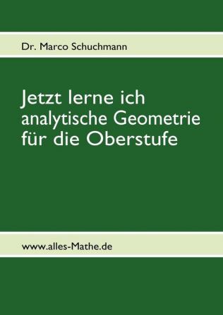 Jetzt lerne ich analytische Geometrie f��r die Oberstufe