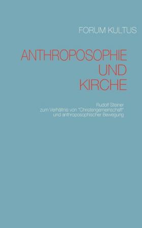 Anthroposophie und Kirche: Rudolf Steiner zum Verhältnis von Christengemeinschaft und anthroposophischer Bewegung