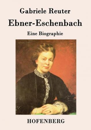 Ebner-Eschenbach: Eine Biographie