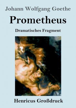 Prometheus (Großdruck): Dramatisches Fragment