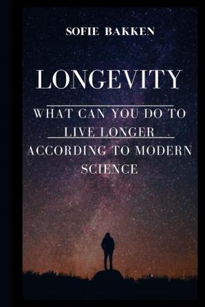 Longevity: Live Long And Expand Your Life Expectancy