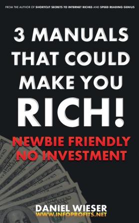 3 Manuals That Could Make You Rich!: Newbie Friendly - No Investment Needed