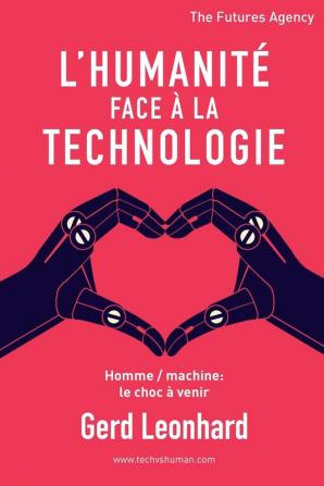 L'Humanité Face à la Technologie: Homme / Machine: Le Choc à Venir