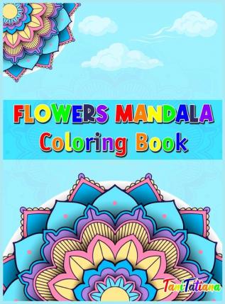 Flowers Mandala Coloring Book: Adult Relaxing and Stress Relieving Floral Art Coloring Book Beautiful Flowers Mandalas Coloring Book