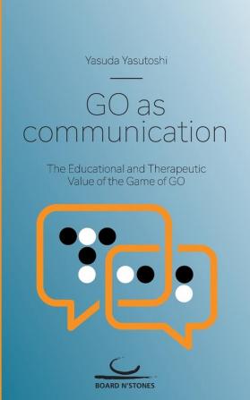 Go as Communication: The Educational and Therapeutic Value of the Game of Go