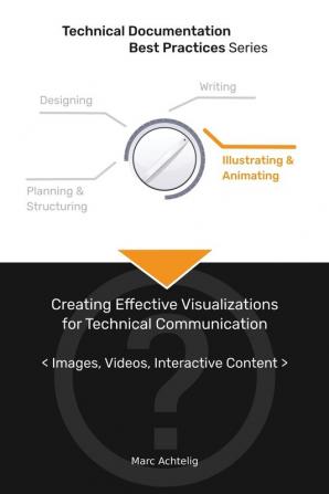 Technical Documentation Best Practices - Creating Effective Visualizations for Technical Communication: Images Videos Interactive Content