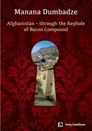 Afghanistan: Through the Keyhole of Baron Compound