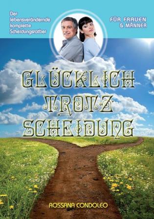 Glucklich trotz Scheidung: Der lebensverandernde komplette Scheidungsratgeber: Der lebensverändernde komplette Scheidungsratgeber