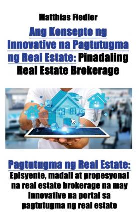 Ang Konsepto ng Innovative na Pagtutugma ng Real Estate: Pinadaling Real Estate Brokerage: Pagtutugma ng Real Estate: Episyente madali at propesyonal ... na portal sa pagtutugma ng real estate