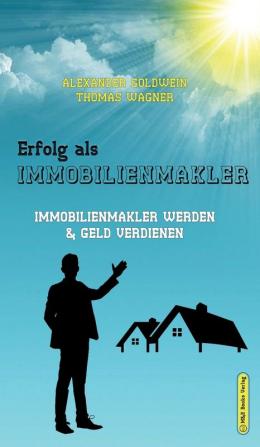 Erfolg als Immobilienmakler: Immobilienmakler werden & Geld verdienen