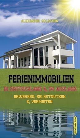 Ferienimmobilien in Deutschland & im Ausland: Erwerben Selbstnutzen & Vermieten