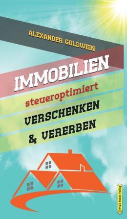 Immobilien steueroptimiert verschenken & vererben: Erbfolge durch Testament regeln & Steuern sparen mit Freibeträgen & Schenkungen von Häusern & Eigentumswohnungen